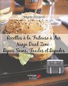 Couverture du livre « Recettes à la friteuse à air ninja dual zone : Repas sains, faciles et rapides » de Marie Roland aux éditions Editions Du Net