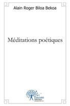 Couverture du livre « Meditations poetiques » de Alain Roger Biloa Be aux éditions Edilivre