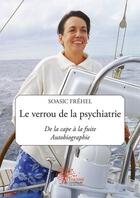Couverture du livre « Le verrou de la psychiatrie ; de la cape à la fuite ; autobiographie » de Soasic Frehel aux éditions Edilivre