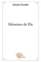 Couverture du livre « Mémoires de flic » de Sylvain Duwald aux éditions Edilivre