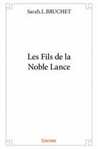 Couverture du livre « Les fils de la noble lance » de Sarah.L.Bruchet aux éditions Edilivre