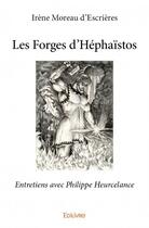 Couverture du livre « Les forges d'Héphaïstos ; entretiens avec Philippe Heurcelance » de Irene Moreau D'Escrieres aux éditions Edilivre