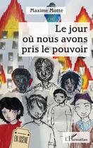 Couverture du livre « Le jour où nous avons pris le pouvoir » de Maxime Motte aux éditions L'harmattan