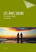 Couverture du livre « Les âmes soeurs et autres récits » de Astrid Yener-Uldry aux éditions Mon Petit Editeur