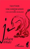 Couverture du livre « Jehan Jonas, une confiscation ou une histoire humaine » de Laure Cousin aux éditions L'harmattan