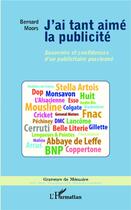 Couverture du livre « J'ai tant aimé la publicité ; souvenirs et confidences d'un publicitaire passionné » de Bernard Moors aux éditions L'harmattan