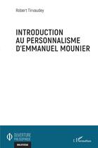 Couverture du livre « Introduction au personnalisme d'Emmanuel Mounier » de Robert Tirvaudey aux éditions L'harmattan