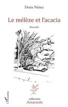 Couverture du livre « Le mélèze et l'acacia » de Denis Nunez aux éditions L'harmattan