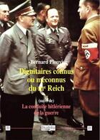 Couverture du livre « Dignitaires connus ou méconnus du IIIe Reich ; la conduite hitlérienne de la guerre » de Bernard Plouvier aux éditions Dualpha