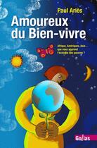 Couverture du livre « Amoreux du bien-vivre ; Afrique, Amériques, Asie... que nous apprend l'écologie des pauvres ? » de Paul Aries aux éditions Golias