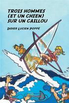 Couverture du livre « Trois hommes (et un chien) sur un caillou » de Poppe Didier Lucien aux éditions Jets D'encre