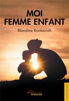 Couverture du livre « Moi femme enfant » de Rontauroli Blandine aux éditions Jets D'encre