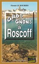 Couverture du livre « Gros gnons à Roscoff » de Firmin Le Bourhis aux éditions Bargain