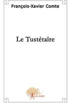 Couverture du livre « Le tustétaïre » de Francois-Xavier Comt aux éditions Edilivre