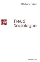 Couverture du livre « Freud sociologue » de Stephane Haber aux éditions Bord De L'eau