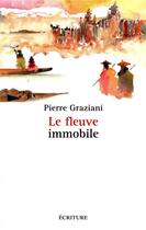 Couverture du livre « Le fleuve immobile » de Pierre Graziani aux éditions Ecriture