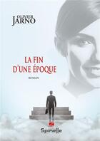 Couverture du livre « La fin d une epoque » de Jarno Olivier aux éditions Spinelle