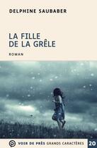 Couverture du livre « La fille de la grêle » de Delphine Saubaber aux éditions Voir De Pres