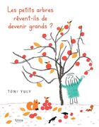 Couverture du livre « Les petits arbres rêvent-ils de devenir grands ? » de Toni Yuly aux éditions Kimane