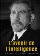 Couverture du livre « L'avenir de l'intelligence - un essai philosophique et politique » de Charles Maurras aux éditions Culturea