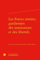 Couverture du livre « Les forces armées, gardiennes des institutions et des libertés » de Oscar Ferreira et Fabrice Hoarau et . Collectif aux éditions Classiques Garnier