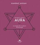 Couverture du livre « Mon petit livre de l'aura : la magie des couleurs de l'énergie » de Hamraz Ahsan aux éditions Courrier Du Livre