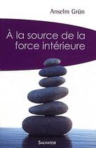 Couverture du livre « À la source de la force intérieure » de Anselm Grun aux éditions Salvator