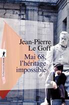 Couverture du livre « Mai 68 l'héritage impossible » de Jean-Pierre Le Goff aux éditions La Decouverte