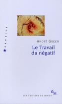 Couverture du livre « Le travail du négatif » de André Green aux éditions Minuit