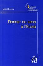 Couverture du livre « Donner du sens à l'école » de Michel Develay aux éditions Esf