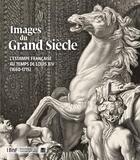 Couverture du livre « Images du Grand Siècle ; l'estampe française au temps de Louis XIV (1660-1715) » de  aux éditions Bnf Editions