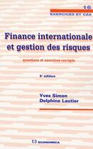 Couverture du livre « Finance internationale et gestion des risques ; questions et exercices corrigés (5e édition) » de Yves Simon aux éditions Economica