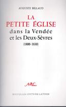 Couverture du livre « La petite église dans la Vendée et les Deux-Sèvres (1800-1830) » de Auguste Billaud aux éditions Nel