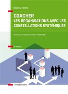 Couverture du livre « Coacher les organisations avec les constellations systémiquess (3e édition) » de Chantal Motto aux éditions Intereditions