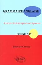 Couverture du livre « Grammaire anglaise a travers les textes poses aux epreuves sciences po » de James Mccearney aux éditions Ellipses