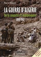 Couverture du livre « La guerre d'Algérie, de la conquête à l'indépendance, 1830-1962 » de Pierre Vallaud aux éditions Acropole