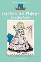 Couverture du livre « La petite infante d'Espagne ; Isabel-Claire Eugénie » de Marie-Claude Monchaux aux éditions Tequi
