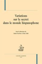 Couverture du livre « Variations sur le secret dans le monde hispanophone » de Dardo Scavino et Marc Zuili aux éditions Honore Champion