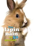 Couverture du livre « Ton lapin nain en 50 questions » de Emmanuelle Figueras et Maximiliano Luchini aux éditions Milan