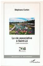 Couverture du livre « LA VIE ASSOCIATIVE A SAINT-LÔ : L'autre reconstruction » de Stéphane Corbin aux éditions L'harmattan