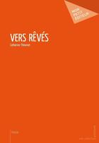 Couverture du livre « Vers rêvés » de Catherine Thévenet aux éditions Mon Petit Editeur