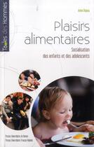 Couverture du livre « Plaisirs alimentaires ; socialisation des enfants et des adolescents » de Anne Dupuy aux éditions Pu De Rennes