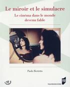 Couverture du livre « Le miroir et le simulacre ; le cinéma dans le monde devenu fable » de Paolo Bertetto et Altiero Scicchitano aux éditions Pu De Rennes