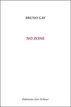Couverture du livre « No zone » de Bruno Gay aux éditions Leo Scheer