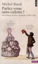 Couverture du livre « Parlez-vous le sans-culotte ? dictionnaire du Père Duchesne (1790-1794) » de Michel Biard aux éditions Points