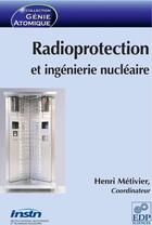 Couverture du livre « Radioprotection et ingénierie nucléaire » de Henri Metivier aux éditions Edp Sciences