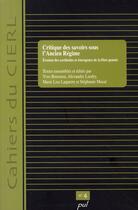 Couverture du livre « Critique Des Savoirs Sous L Ancien Regime Erosion Des Certitudes Et Emergence De La Libre Pensee » de Bernier Marc A aux éditions Presses De L'universite De Laval