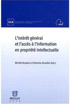 Couverture du livre « L'intérêt général et l'accès à l'information en propriété intellectuelle » de Mireille Buydens et Séverine Dusollier aux éditions Bruylant