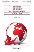 Couverture du livre « Théorie du droit international (3e édition) » de Robert Kolb aux éditions Bruylant