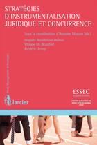 Couverture du livre « Les stratégies d'instrumentalisation du droit de la concurrence » de Beaufort aux éditions Éditions Larcier